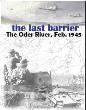 Last Barrier, The - Battle for the Oder River Bridgehead, February 1945